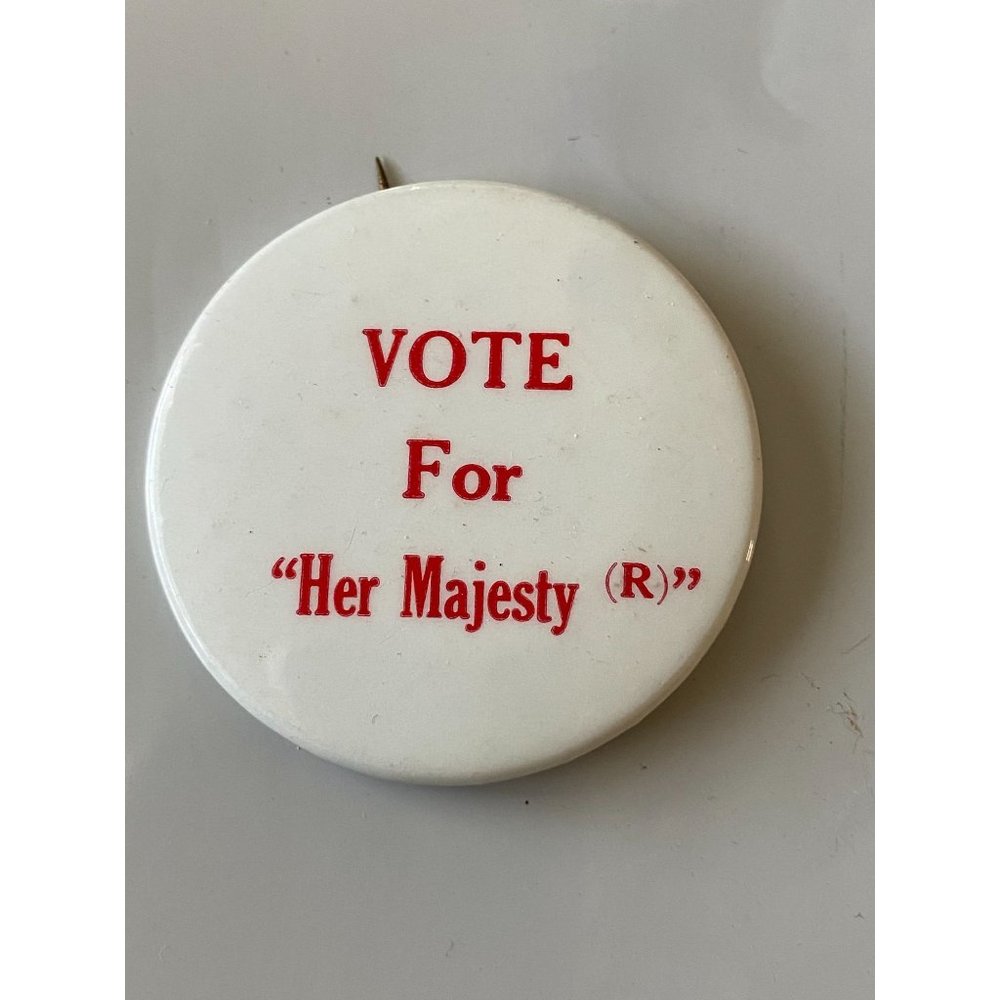 Vintage VOTE For "Her Majesty " Republican Anti Reagan? White Pinback